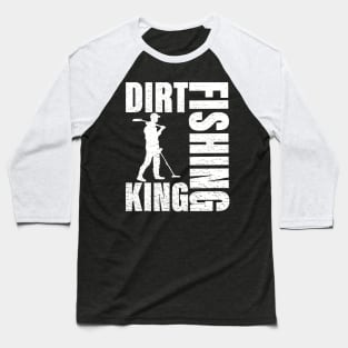 Dirt Fishing King - Metal Detecting Baseball T-Shirt